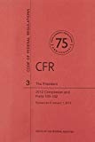 Book Code Of Federal Regulations, Title 3, The President, 2013 Compilation, And Pt. 100-102, Revised As Of January 1, 2014 free