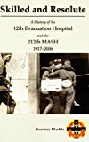 Book Skilled and resolute: a history of the 12th Evacuation Hospital and the 212th MASH, 1917-2006 free