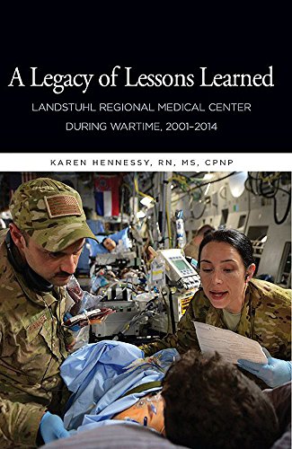 Book A Legacy of Lessons Learned: Landstuhi Regional Medical Center During Wartime, 2001-2014: Landstuhi Regional Medical Center During Wartime, 2001-2014 free