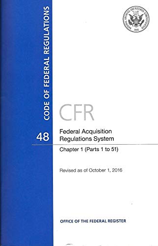 Book Code of Federal Regulations, Title 48, Federal Acquisition Regulations System, Chapter 1 (Pt. 1-51), Revised as of October 1, 2016 free