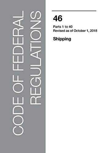 Book Code of Federal Regulations CFR, Title 46, Shipping, Parts 1-40, Revised as of October 1, 2018 free