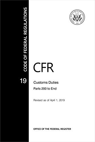Book CFR 19 Customs Duties PARTS 0 TO 140 - Code of Federal Regulation CHAPTER I - Revised April 2019 (Paper Back) free