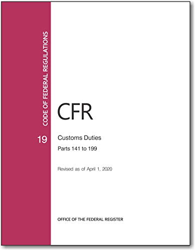 Book CFR 19 Customs Duties PARTS 141 to 199 - Code of Federal Regulation CHAPTER 2 - Revised April 2020 free