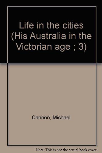 Book Life in the cities (His Australia in the Victorian age ; 3) free