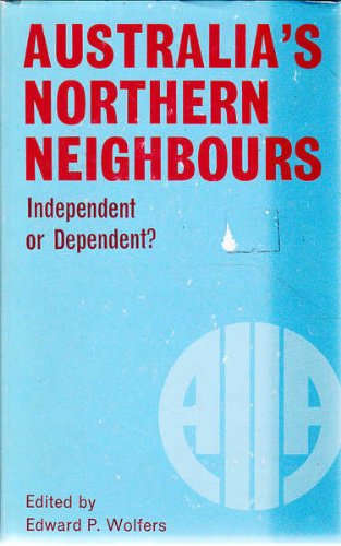 Book Australia's Northern Neighbours: Independent Or Dependent? free