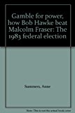 Book Gamble For Power, How Bob Hawke Beat Malcolm Fraser: The 1983 Federal Election free