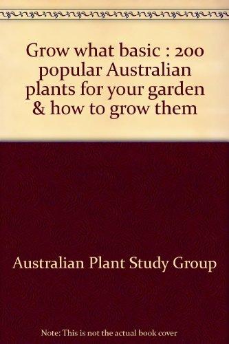 Book Grow What Basic. 200 Popular Australian Plants For Your Garden And How To Grow Them free