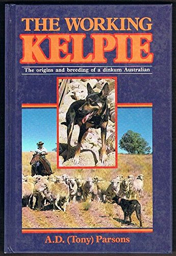Book The Working Kelpie: The Origins and Breeding of a Fair Dinkum Australian free