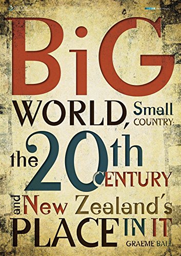 Book Big World, Small Country: The 20th Century & New Zealand's Place In It free