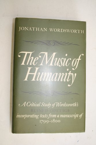 Book The music of humanity: A critical study of Wordsworth's "Ruined Cottage"; incorporating texts from a manuscript of 1799-1800 (Mediaeval & Renaissance Library) free