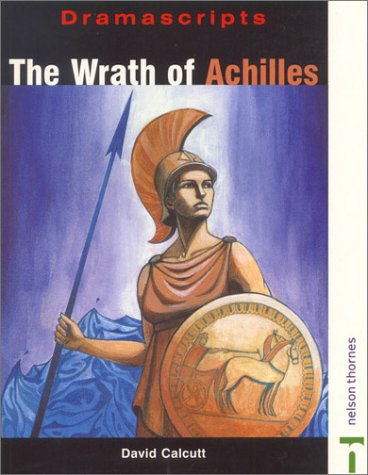 Book The Wrath Of Achilles: A New Play Based On Homer's Lliad (dramascripts Classic Texts) free
