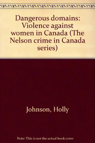 Book Dangerous domains: Violence against women in Canada (The Nelson crime in Canada series) free