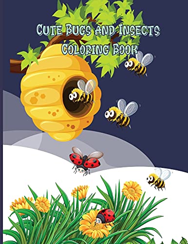 Book Cute Bugs and Insects Coloring Book: Bugs And Insects Coloring Book For Kids Awesome And Funny Activity Coloring Book About Backyard Nature Ages: 4-8 free