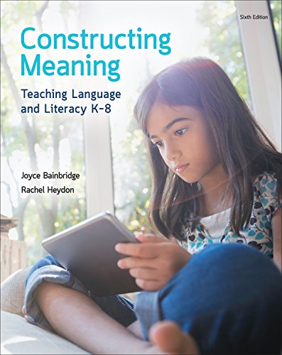 Book Constructing Meaning: Teaching Language And Literacy K-8 free