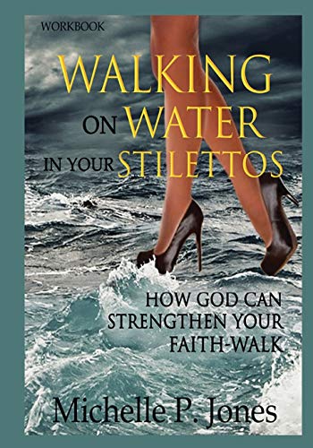 Book [Workbook] Walking On Water In My Stilettos: How God can Strengthen Your Faith-walk free