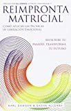 Book Reimpronta Matricial: Reescribe Tu Pasado, Transforma Tu Futuro (Spanish Edition) free