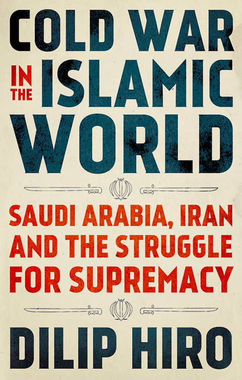 Book Cold War in the Islamic World: Saudi Arabia, Iran and the Struggle for Supremacy free