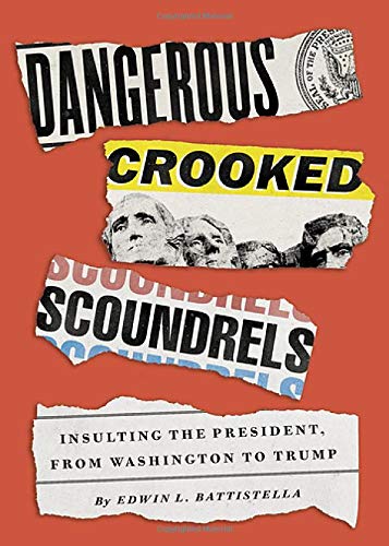 Book Dangerous Crooked Scoundrels: Insulting the President, from Washington to Trump free