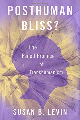 Book Posthuman Bliss? The Failed Promise of Transhumanism free