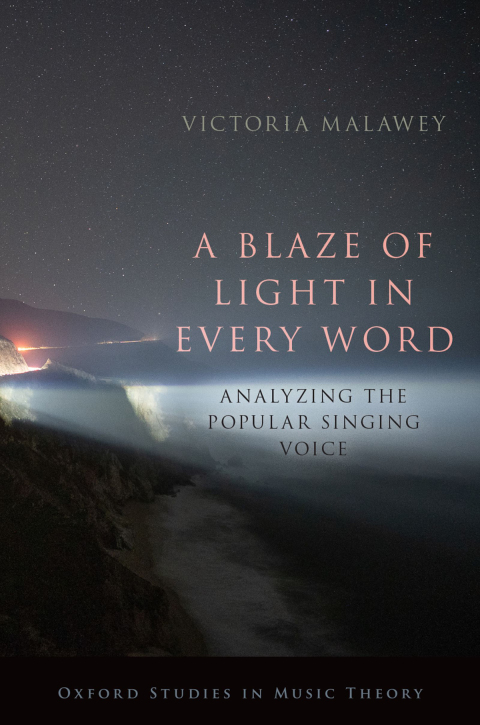 Book A Blaze of Light in Every Word: Analyzing the Popular Singing Voice (Oxford Studies in Music Theory) free