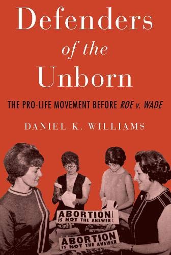 Book Defenders of the Unborn: The Pro-Life Movement before Roe v. Wade free