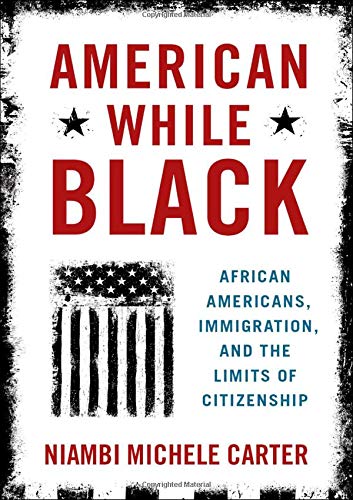 Book American While Black: African Americans, Immigration, and the Limits of Citizenship free
