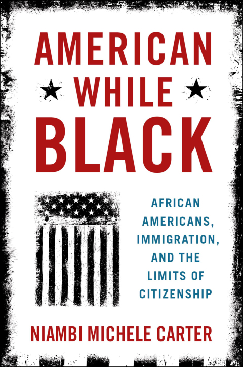 Book American While Black: African Americans, Immigration, and the Limits of Citizenship free