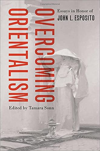 Book Overcoming Orientalism: Essays in Honor of John L. Esposito free