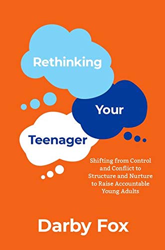 Book Rethinking Your Teenager: Shifting from Control and Conflict to Structure and Nurture to Raise Accountable Young Adults free