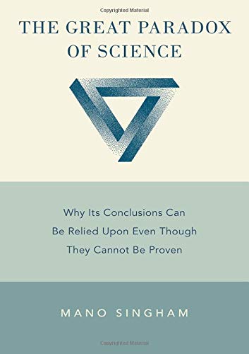 Book The Great Paradox of Science: Why Its Conclusions Can Be Relied Upon Even Though They Cannot Be Proven free
