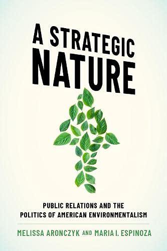 Book A Strategic Nature: Public Relations and the Politics of American Environmentalism free