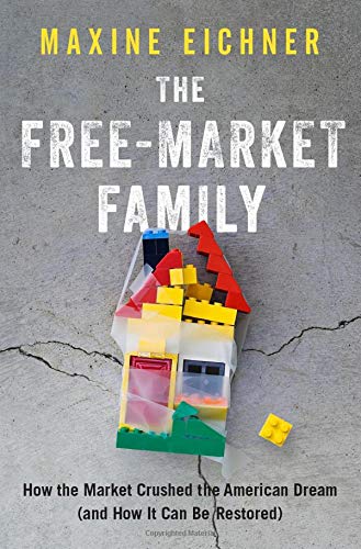 Book The Free-Market Family: How the Market Crushed the American Dream (and How It Can Be Restored) free