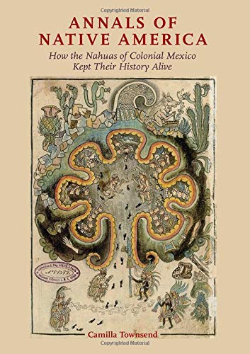 Book Annals of Native America: How the Nahuas of Colonial Mexico Kept Their History Alive free