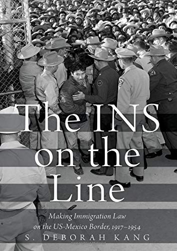 Book The INS on the Line: Making Immigration Law on the US-Mexico Border, 1917-1954 free