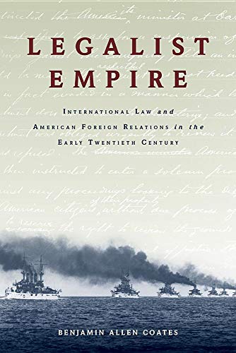 Book Legalist Empire: International Law and American Foreign Relations in the Early Twentieth Century free