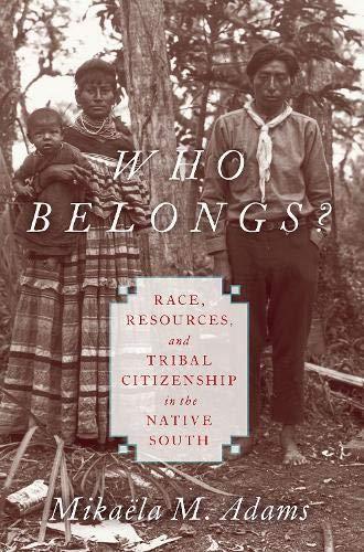 Book Who Belongs?: Race, Resources, and Tribal Citizenship in the Native South free