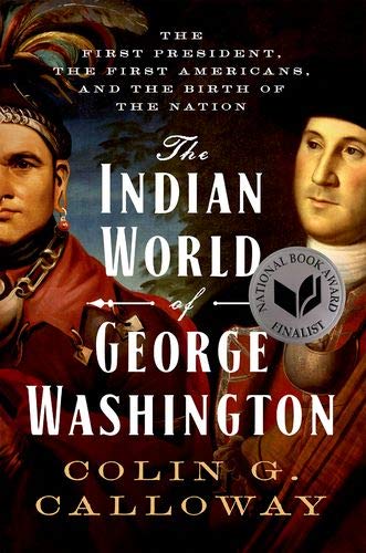 Book The Indian World of George Washington: The First President, the First Americans, and the Birth of the Nation free