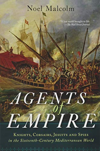 Book Agents of Empire: Knights, Corsairs, Jesuits, and Spies in the Sixteenth-Century Mediterranean World free