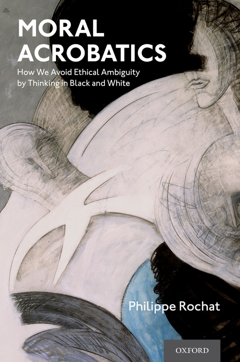 Book Moral Acrobatics: How We Avoid Ethical Ambiguity by Thinking in Black and White free