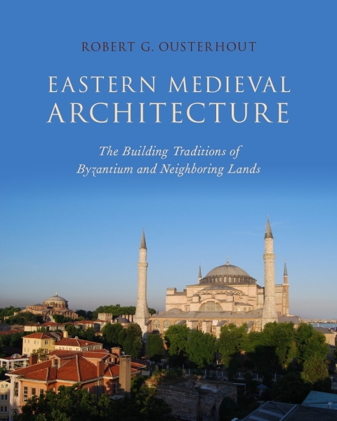Book Eastern Medieval Architecture: The Building Traditions of Byzantium and Neighboring Lands (Onassis Series in Hellenic Culture) free