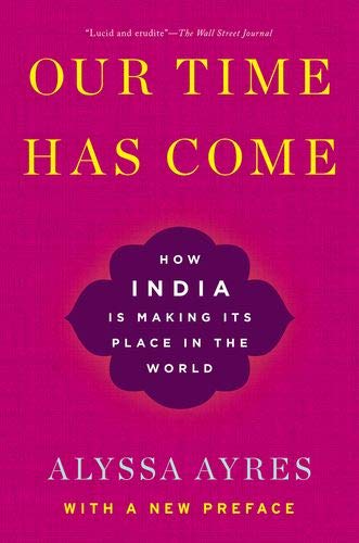 Book Our Time Has Come: How India is Making Its Place in the World free