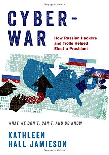 Book Cyberwar: How Russian Hackers and Trolls Helped Elect a President: What We Don't, Can't, and Do Know free