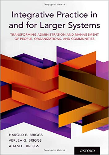 Book Integrative Practice in and for Larger Systems: Transforming Administration and Management of People, Organizations, and Communities free