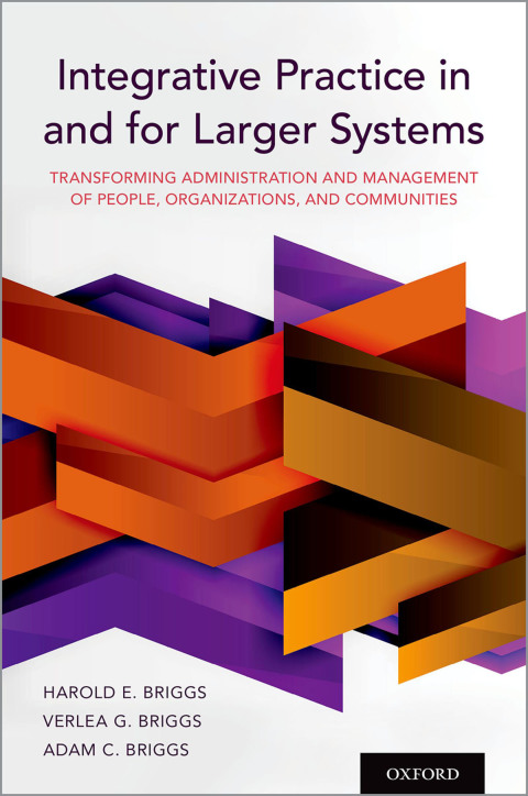 Book Integrative Practice in and for Larger Systems: Transforming Administration and Management of People, Organizations, and Communities free
