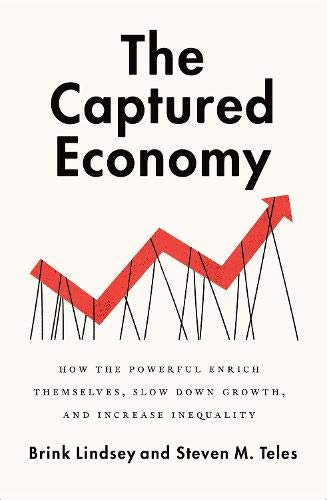 Book The Captured Economy: How the Powerful Enrich Themselves, Slow Down Growth, and Increase Inequality free