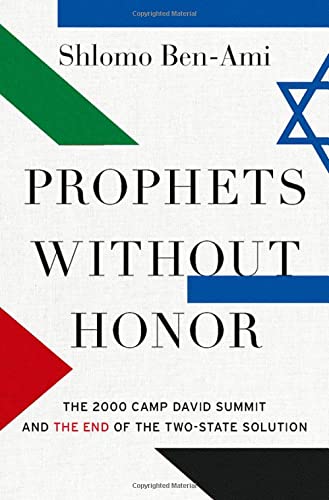 Book Prophets without Honor: The 2000 Camp David Summit and the End of the Two-State Solution free
