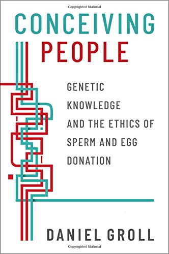 Book Conceiving People: Genetic Knowledge and the Ethics of Sperm and Egg Donation free
