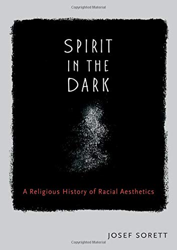 Book Spirit in the Dark: A Religious History of Racial Aesthetics free