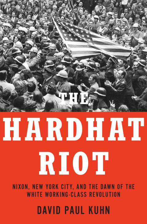 Book The Hardhat Riot: Nixon, New York City, and the Dawn of the White Working-Class Revolution free