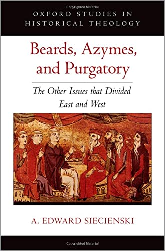 Book Beards, Azymes, and Purgatory: The Other Issues that Divided East and West (OXFORD STU IN HISTORICAL THEOLOGY SERIES) free
